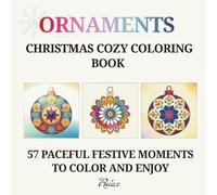 Christmas Cozy Coloring Book. Ornaments: 57 peaceful festive moments to color and enjoy