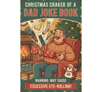 Christmas Cracker of a Dad Joke Book: Sleigh What?! Over 50 Christmas Dad Jokes Guaranteed to Get the Whole Family Laughing (and Rolling Their Eyes)