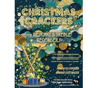 Christmas Crackers for Descant and Treble Recorders: 10 Cracking Christmas Numbers transformed from noble christmas carols into wacky duets, each in a ... Duets for Intermediate to Advanced Players)