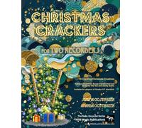 Christmas Crackers for Two Descant Recorders: 10 Cracking Christmas Numbers transformed from noble christmas carols into wacky duets, each in a unique ... Duets for Intermediate and Advanced Players)