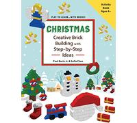 CHRISTMAS - Creative Brick Building with Step-by-Step Ideas: Lego Brick Building Activity Book for young builders age 4 and up to build Christmas creations (Play-to-Learn...with Bricks!)
