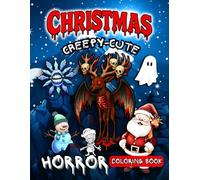 Christmas Creepy-Cute Horror Coloring Book: Coloring book with Scary Santa, Creepy Snowmen and Snowflakes, Spooky Zombies, and Funny Gothic Christmas Scenes to Color
