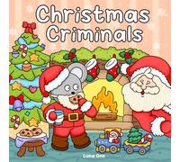 Christmas Criminals: A Cozy and Funny Christmas Coloring Book for Adults and Teens Filled with Criminally Cute Scenes of Holiday Heists, Cozy Crimes, and Festive Mischief (Cozy Crimes Coloring Series)
