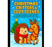 Christmas Critters & Cozy Scenes: A Holiday Animals and Nature Coloring Adventure for Kids Ages 3-8