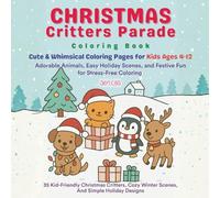 Christmas Critters Parade Coloring Book: Cute & Whimsical Coloring Pages for Kids Ages 4-12 | Adorable Animals, Easy Holiday Scenes, & Festive Fun for ... Winter Scenes, and Simple Holiday Designs
