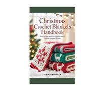 Christmas Crochet Blankets Handbook: Step-by-step guide to creating warm, holiday-inspired throws