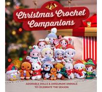 Christmas Crochet Companions: Adorable Dolls & Amigurumi Animals to Celebrate the Season
