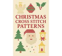 Christmas Cross Stitch Patterns: Festive Holiday Designs - Santa, Snowman, Angels, Trees & More