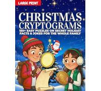 Christmas Cryptograms: 150+ Large Print Cryptogram Puzzle Book for Kids and the Whole Family. Easy Brain Games Gift to Boost Logic and Decode Secret Holiday Facts & Jokes