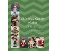 Christmas Cuddly makes: Cute and Easy Knitting Projects: 4 (L.T.Marshall Knitting books)