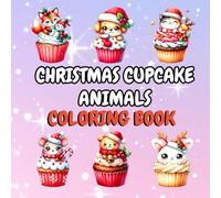 Christmas Cupcake Animals Coloring Book: 50 Sweet and Festive Designs for Holiday Fun and Relaxation!