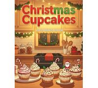 Christmas Cupcakes Coloring Book: Large Print Festive Sweets, Cozy Holiday Desserts, and Cute Cupcake Doodles - Bold & Easy Coloring Pages for Relaxation, Stress Relief, and Holiday Fun for All Ages