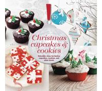 Christmas Cupcakes & Cookies: Adorable ideas for festive cupcakes, cookies and other treats