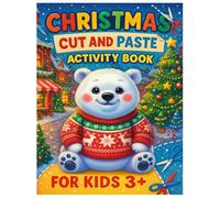 Christmas Cut and Paste Activity Book for Kids 3+: Fun Holiday Cut-and-Paste Activities with Santa, Snowmen, Reindeer, Gifts, and Christmas Scenes - Perfect Early Learning Book for Little Hands.
