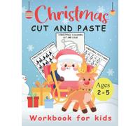 Christmas Cut And Paste Workbook For Kids Ages 2-5: A Fun Christmas Gift and Scissor Skills Activity Book for Kids, Toddlers and Preschoolers with ... Cutting (Scissor Skills Preschool Workbooks)