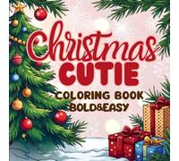 Christmas Cutie Coloring Book: A Bold, Easy, and Adorable Collection of Festive Holiday Scenes and Cozy Christmas Items for Relaxation and Fun for Kids and Grown-Ups.