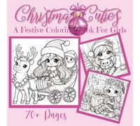 Christmas Cuties: A Festival Coloring Book for Girls: Adorable Holiday Coloring Fun for Girls of All Ages| A Cozy Winter Coloring Book| 70+ pages...8.5x8.5 inches