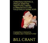 CHRISTMAS DADDIES A UNIQUE MARITIME TRADITION: CARING COMMUNITIES COME TOGETHER TO SHARE HOPE: CELEBRATING COMPASSION, CHILDREN, AND COMMUNITY SPIRIT (Atlantic Canadian Charities)