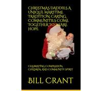 CHRISTMAS DADDIES A UNIQUE MARITIME TRADITION: CARING COMMUNITIES COME TOGETHER TO SHARE HOPE: CELEBRATING COMPASSION, CHILDREN, AND COMMUNITY SPIRIT (Atlantic Canadian Charities)