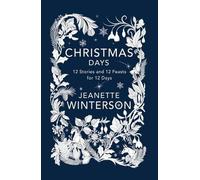 Christmas Days: 12 Stories and 12 Feasts for 12 Days by Jeanette Winterson (Engl