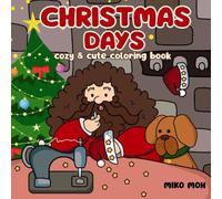 Christmas Days: Cozy Christmas Coloring Book for Adults & Teens Featuring Hygge Holiday Scenes, Festive Moments, and Funny & Silly Characters for Relaxation