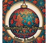 Christmas De-Stress - Colour It Away!: Unmind and De-stress from the hectic Christmas Perion with This Christmas Bauble With Intricate Designs Themed Colouring Book (Colouring Books)