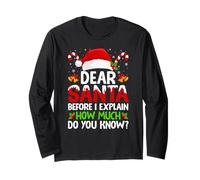 Christmas Dear Santa Before I Explain How Much Do You Know Long Sleeve T-Shirt