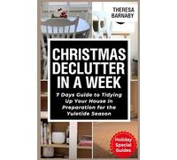 Christmas Declutter in a Week: 7 Days Guide to Tidying Up Your House in Preparation for the Yuletide Season (Holiday Special Guides)