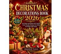 Christmas Decorations Book 2026: Easy Indoor and Outdoor DIY Crafts for Festive Wreaths, Christmas Tree Styling, and Holiday Table Settings
