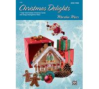 Christmas Delights 3: 7 Early Intermediate Christmas Carols and Songs Arranged for Piano