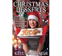Christmas Desserts: The Ultimate Christmas Dessert Cookbook: Volume 5 (Christmas Recipes)