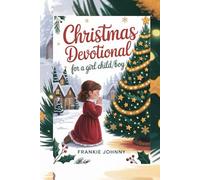 CHRISTMAS DEVOTIONAL FOR A GIRL CHILD/BOY: Faith-Building Stories and Bible Reflections to Inspire Kindness, Gratitude, and the Spirit of Giving Every Day