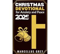Christmas Devotional for Anxiety and Peace 2025: Biblical Truths and Calming Practices to Quiet Your Mind and Trust God During Uncertain Times