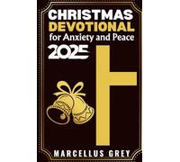 Christmas Devotional for Anxiety and Peace 2025: Biblical Truths and Calming Practices to Quiet Your Mind and Trust God During Uncertain Times