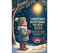 Christmas Devotional For Boys 2025: Daily Advent Devotions to Build Courage, Character, and Faith for Boys Ages 8-12
