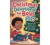 Christmas Devotional for Boys 2025: Daily Devotions, Prayers, and Lessons to Grow in Faith, Courage, and Kindness