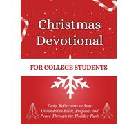 Christmas Devotional for College Students: Daily Reflections to Stay Grounded in Faith, Purpose, and Peace Through the Holiday Rush (Christmas Devotional Books)