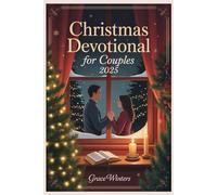 Christmas Devotional for Couples 2025: 25 Days of Scripture, Reflection, and Prayer to Strengthen Love and Deepen Faith Together
