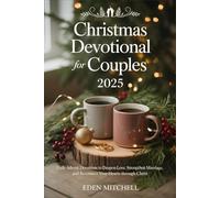 Christmas Devotional For Couples 2025: Daily Advent Devotions to Deepen Love, Strengthen Marriage, and Reconnect Your Hearts Through Christ