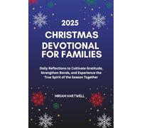 Christmas Devotional for Families 2025: Daily Reflections to Cultivate Gratitude, Strengthen Bonds, and Experience the True Spirit of the Season Together