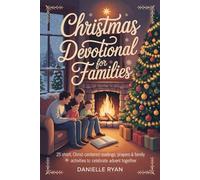 Christmas Devotional for Families: 25 Short, Christ-Centered Readings, Prayers & Family Activities to Celebrate Advent Together