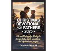 CHRISTMAS DEVOTIONAL FOR FATHERS 2025: The untold story of a 40 days to stronger faith, deeper connections, and a father's true purpose