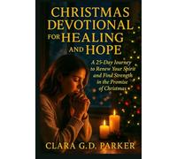 CHRISTMAS DEVOTIONAL FOR HEALING AND HOPE 2025: A 25-Day Journey to Renew Your Spirit and Find Strength in the Promise of Christmas