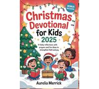 Christmas Devotional for Kids 2025: 31 Daily Reflections with Prayers and Fun Ideas to Strengthen Faith and Joy