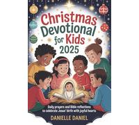 Christmas Devotional for Kids 2025: Daily Prayers and Bible Reflections to Celebrate Jesus’ Birth with Joyful Hearts