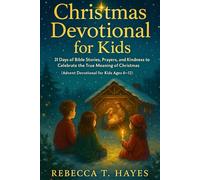 CHRISTMAS DEVOTIONAL FOR KIDS: 31 Days of Bible Stories, Prayers, and Kindness to Celebrate the True Meaning of Christmas (Advent Devotional for Kids Ages 6-12)