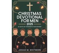 CHRISTMAS DEVOTIONAL FOR MEN 2025: 31 DAYS MOMENTS OF STRENGTH FOR ADVENT