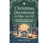 Christmas Devotional For Men Over 60: A Daily Reflection On Legacy, Integrity, And The Quiet Strength Of Joseph