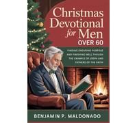 Christmas Devotional for Men Over 60: Finding Enduring Purpose and Finishing Well Through the Example of Joseph and the Fathers of the Faith
