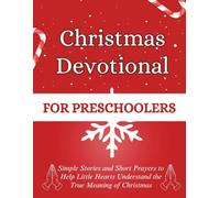 Christmas Devotional for Preschoolers: Simple Stories and Short Prayers to Help Little Hearts Understand the True Meaning of Christmas (Christmas Devotional Books)